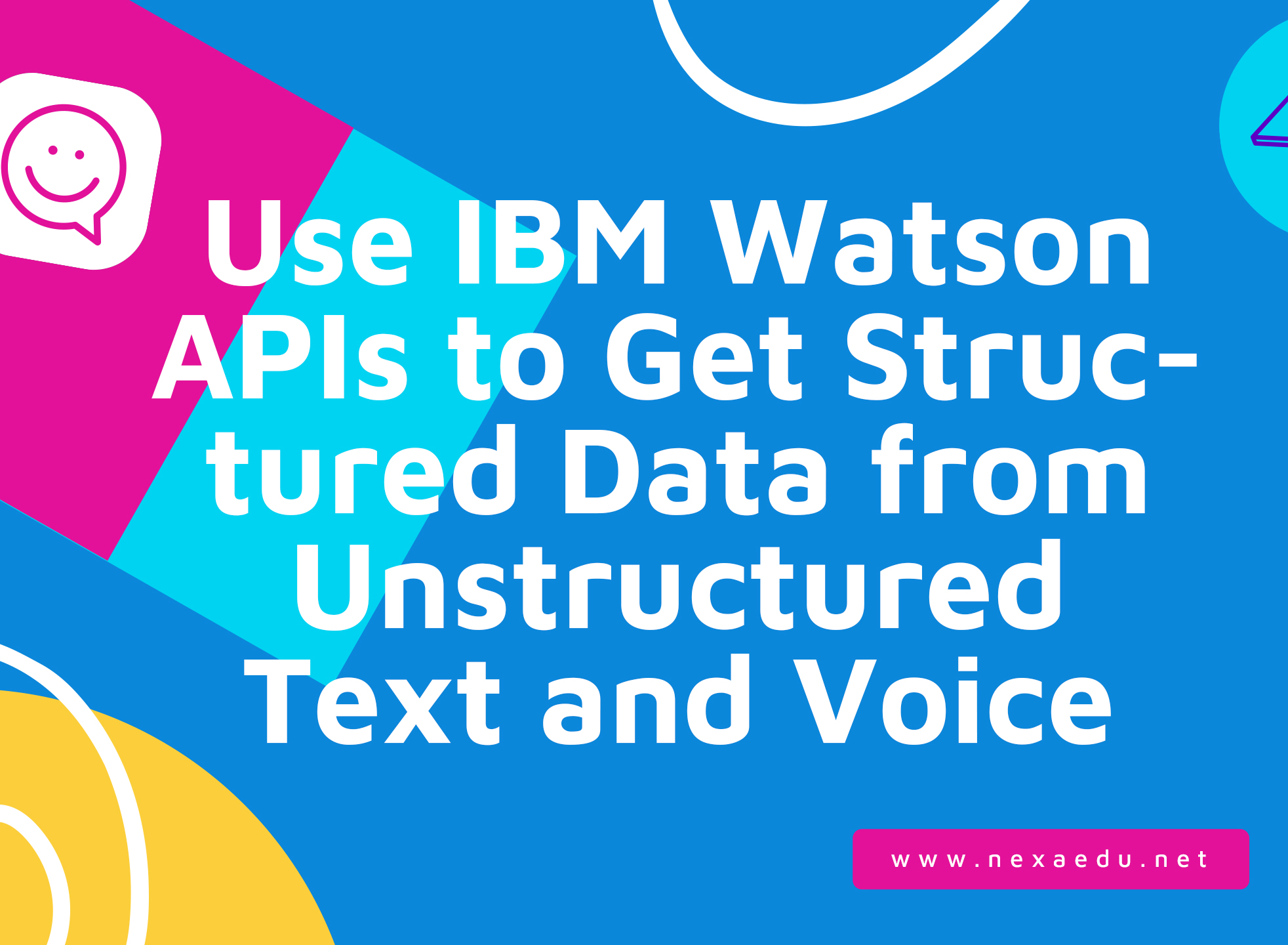 Use IBM Watson APIs to Get Structured Data from Unstructured Text and Voice